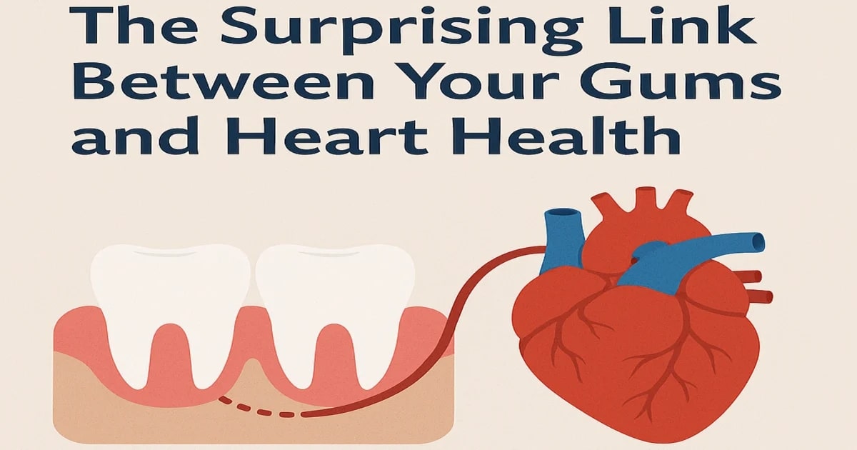 The Link Between Gums and Heart Health + Lifestyle Tips